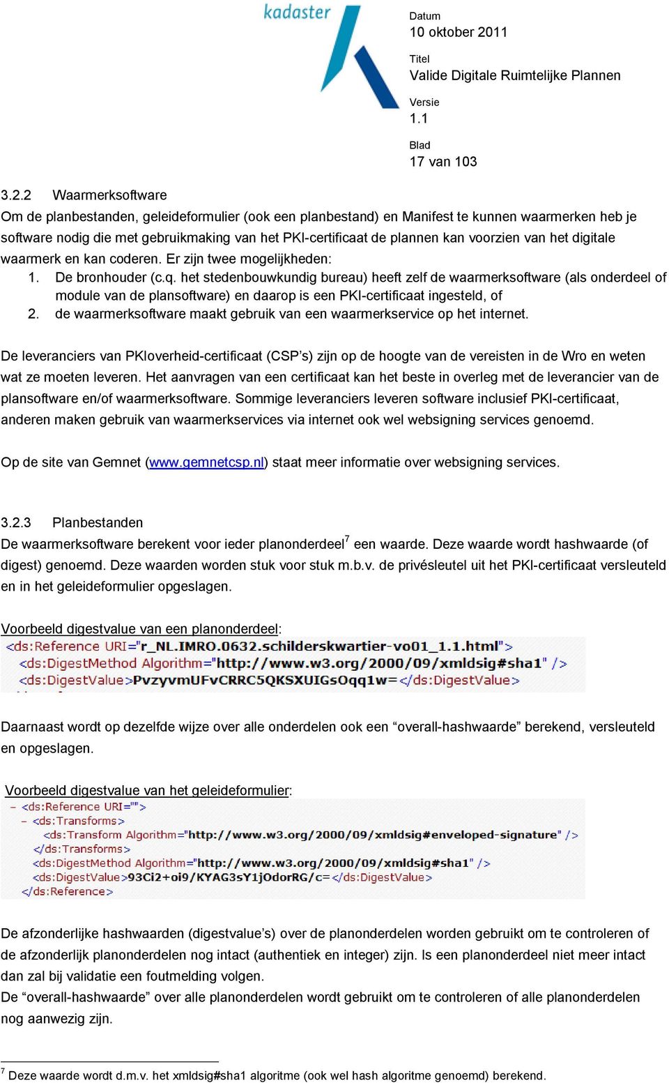 het stedenbouwkundig bureau) heeft zelf de waarmerksoftware (als onderdeel of module van de plansoftware) en daarop is een PKI-certificaat ingesteld, of 2.