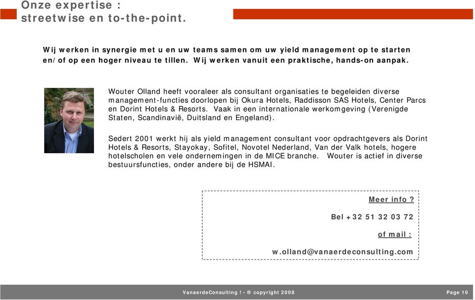 Wouter Olland heeft vooraleer als consultant organisaties te begeleiden diverse management-functies doorlopen bij Okura Hotels, Raddisson SAS Hotels, Center Parcs en Dorint Hotels & Resorts.