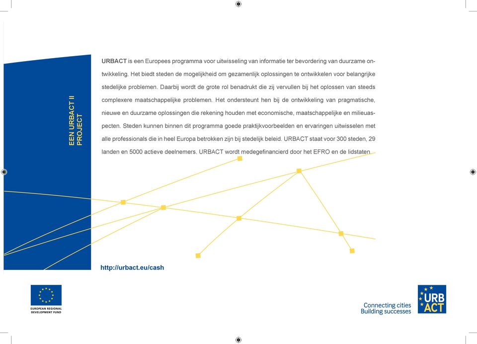 Daarbij wordt de grote rol benadrukt die zij vervullen bij het oplossen van steeds EEN URBACT II PROJECT complexere maatschappelijke problemen.