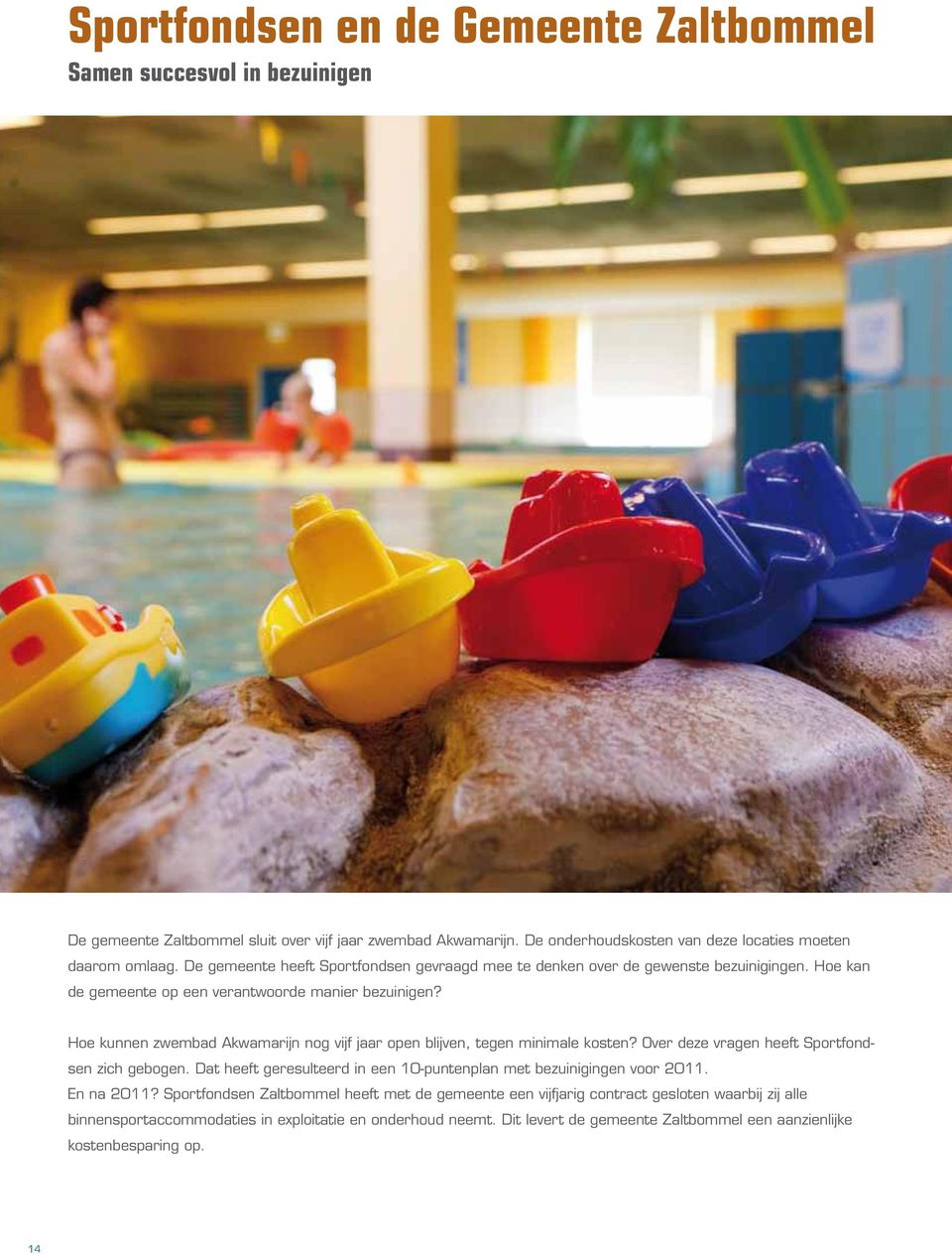 Hoe kunnen zwembad Akwamarijn nog vijf jaar open blijven, tegen minimale kosten? Over deze vragen heeft Sportfondsen zich gebogen.