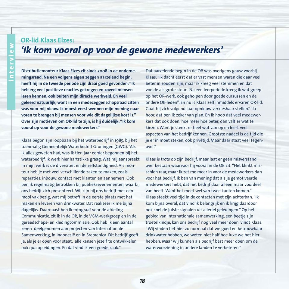 Ik heb erg veel positieve reacties gekregen en zoveel mensen leren kennen, ook buiten mijn directe werkveld. En veel geleerd natuurlijk, want in een medezeggenschapsraad zitten was voor mij nieuw.