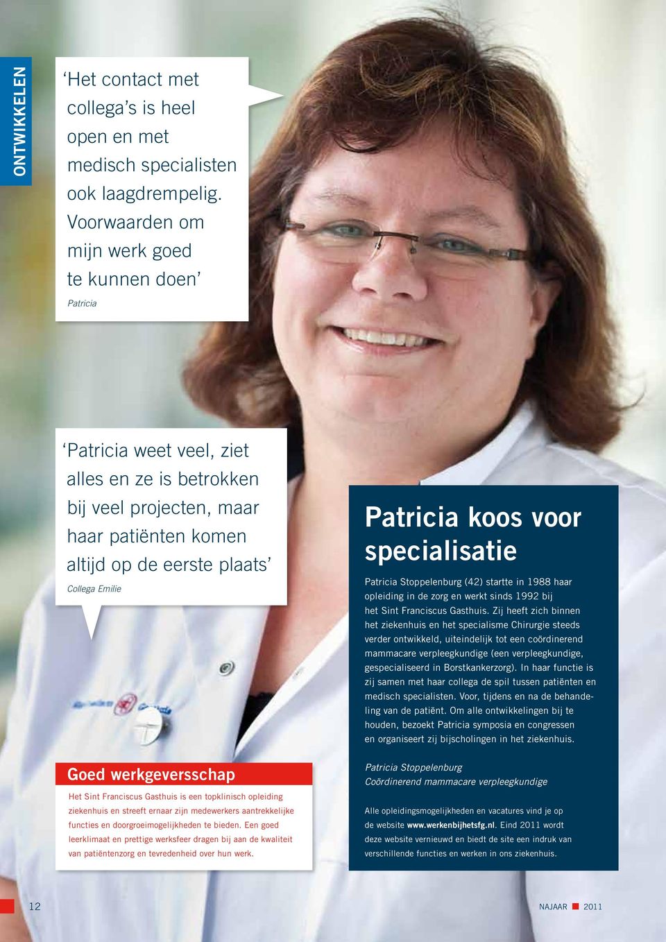Patricia koos voor specialisatie Patricia Stoppelenburg (42) startte in 1988 haar opleiding in de zorg en werkt sinds 1992 bij het Sint Franciscus Gasthuis.