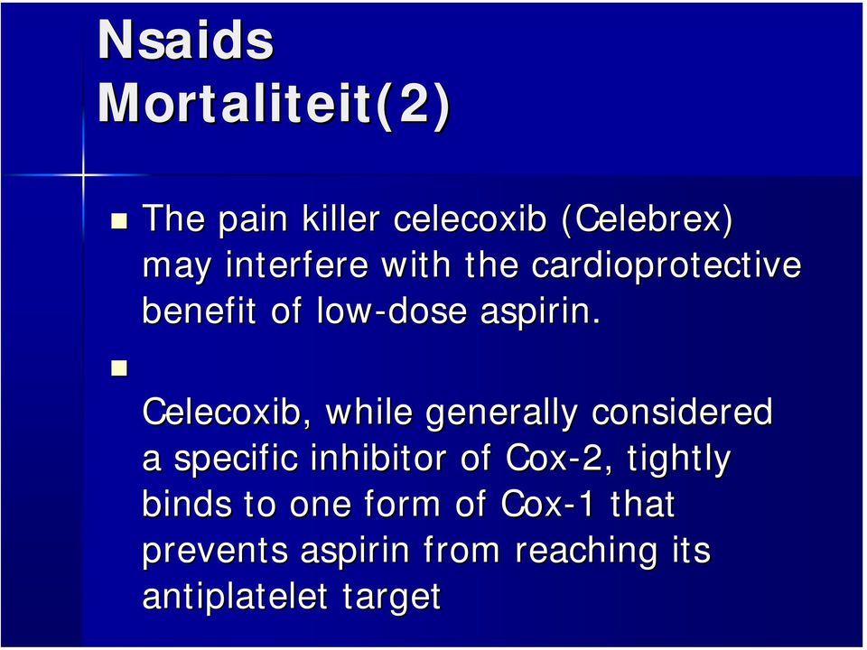 Celecoxib Celecoxib, while generally considered a specific inhibitor of