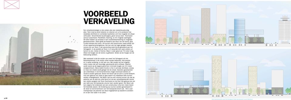 Torenkavel versus tussenkavel. Flexiblilteit, fasering, zo min mogelijk spelregels. Dit alles hebben wij vertaald in een voorbeeldverkaveling en mogelijke gevelaanzichten.