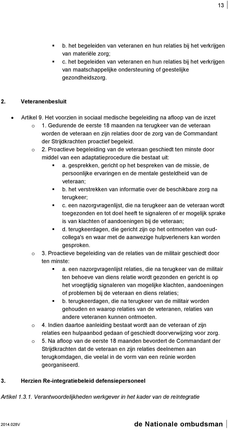 Het voorzien in sociaal medische begeleiding na afloop van de inzet o 1.