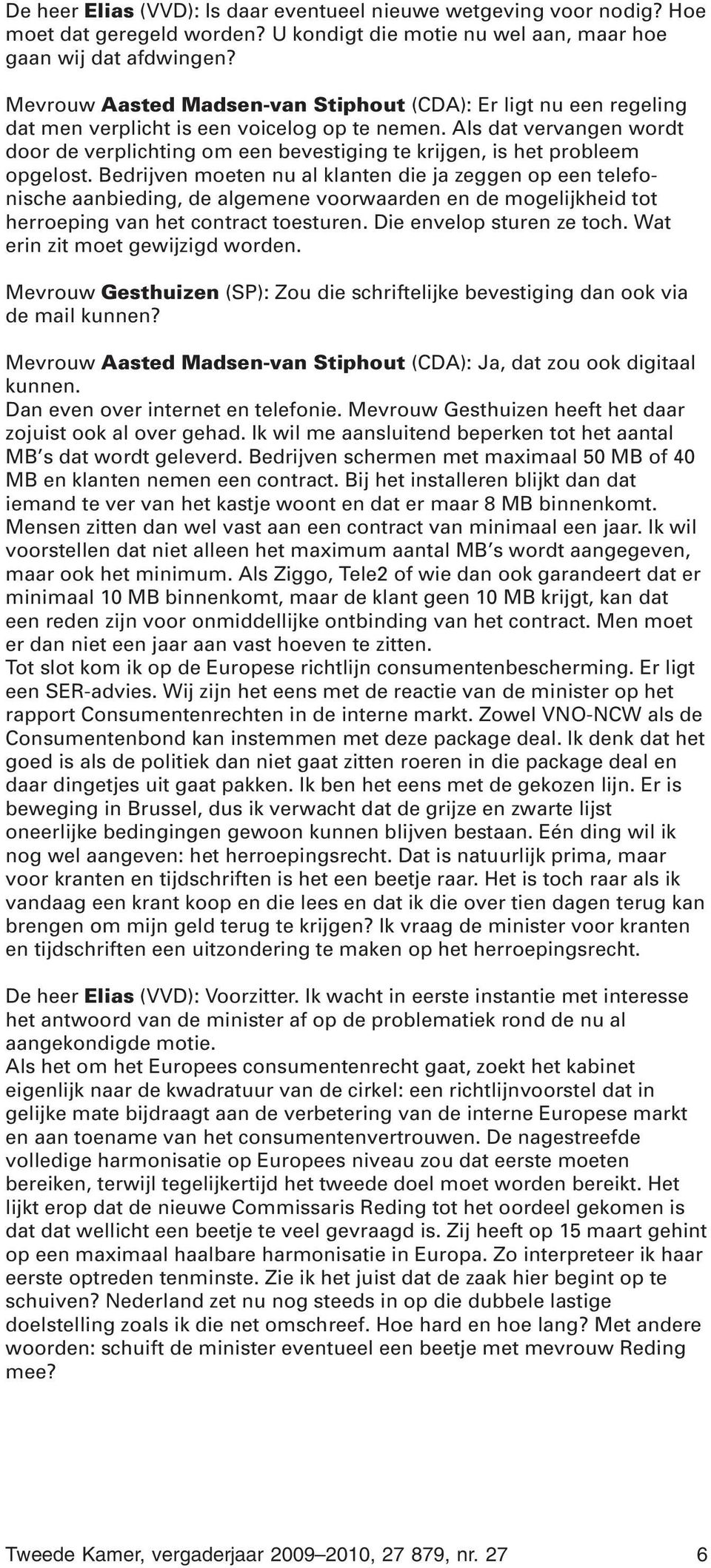 Als dat vervangen wordt door de verplichting om een bevestiging te krijgen, is het probleem opgelost.