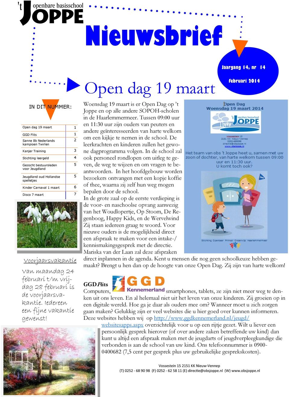 Iedereen een fijne vakantie gewenst! 2 5 5 Open dag 19 maart februari 2014 Woensdag 19 maart is er Open Dag op t Joppe en op alle andere SOPOH-scholen in de Haarlemmermeer.