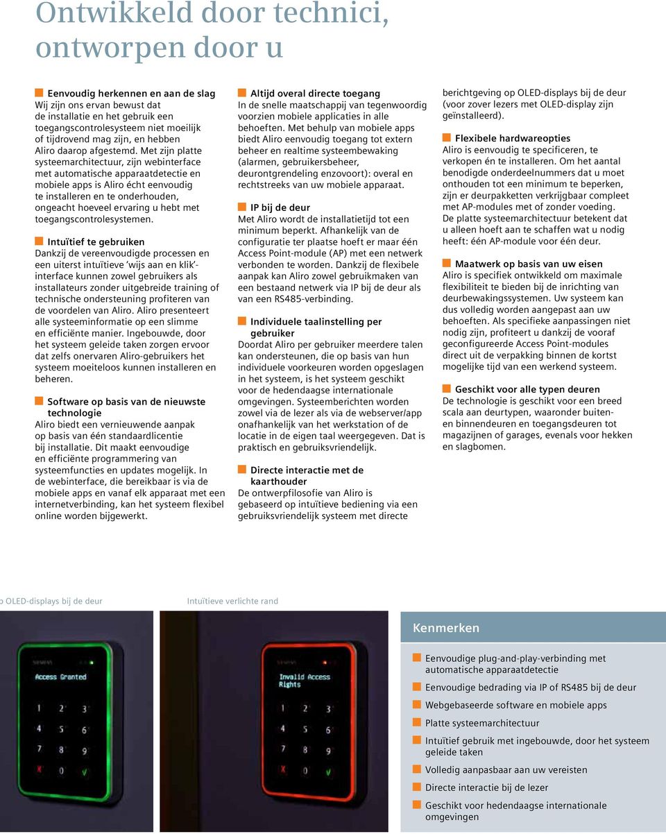 Met zijn platte systeemarchitectuur, zijn webinterface met automatische apparaatdetectie en mobiele apps is Aliro écht eenvoudig te installeren en te onderhouden, ongeacht hoeveel ervaring u hebt met