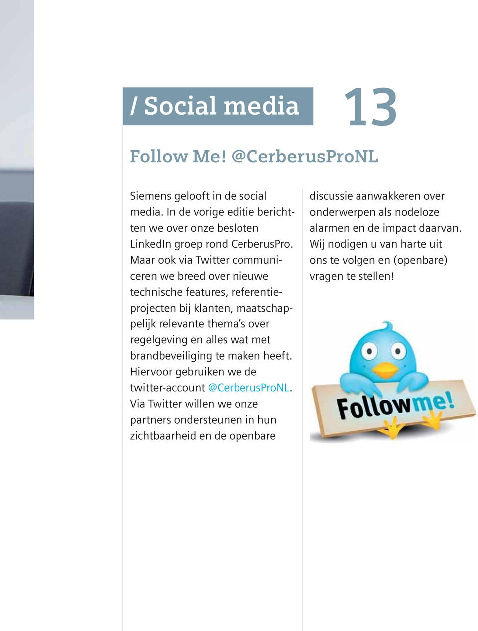 wat met brandbeveiliging te maken heeft. Hiervoor gebruiken we de twitter-account @CerberusProNL.