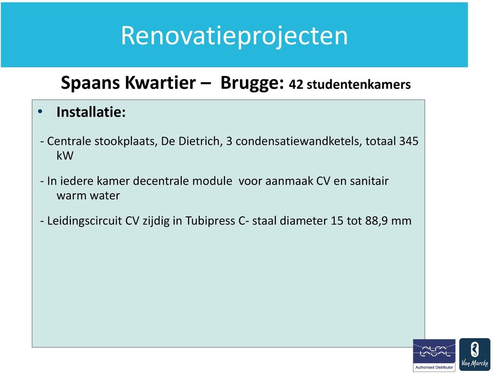 totaal 345 kw In iedere kamer decentrale module voor aanmaak CV en