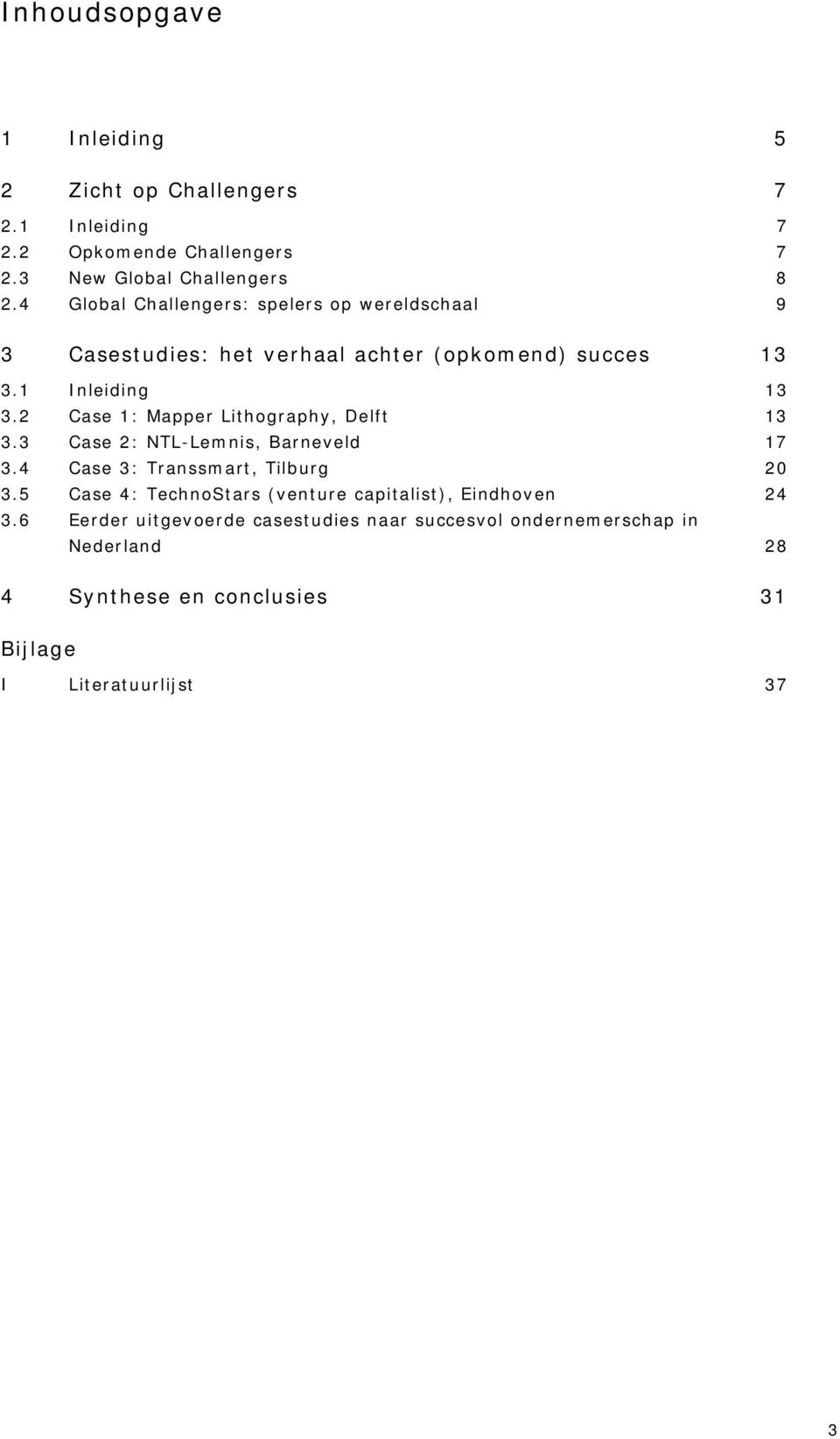 2 Case 1: Mapper Lithography, Delft 13 3.3 Case 2: NTL-Lemnis, Barneveld 17 3.4 Case 3: Transsmart, Tilburg 20 3.