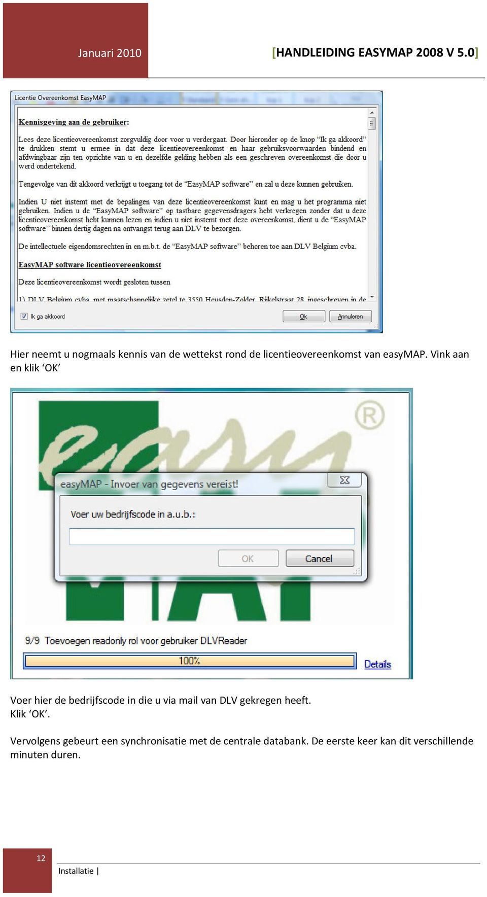 Vink aan en klik OK Voer hier de bedrijfscode in die u via mail van DLV