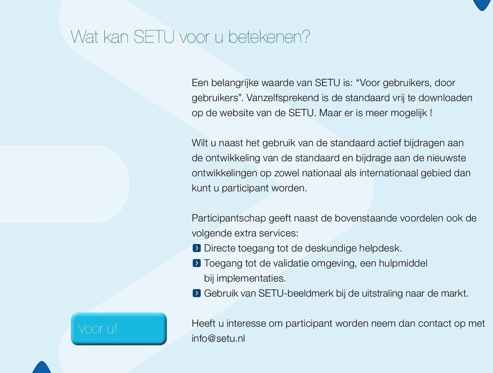 Wilt u naast het gebruik van de standaard actief bijdragen aan de ontwikkeling van de standaard en bijdrage aan de nieuwste ontwikkelingen op zowel nationaal als internationaal gebied dan kunt