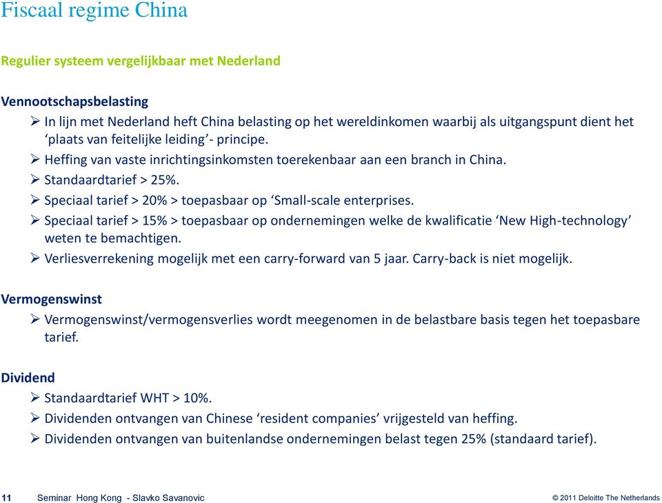 Speciaal tarief > 15% > toepasbaar op ondernemingen welke de kwalificatie New High-technology weten te bemachtigen. Verliesverrekening mogelijk met een carry-forward van 5 jaar.