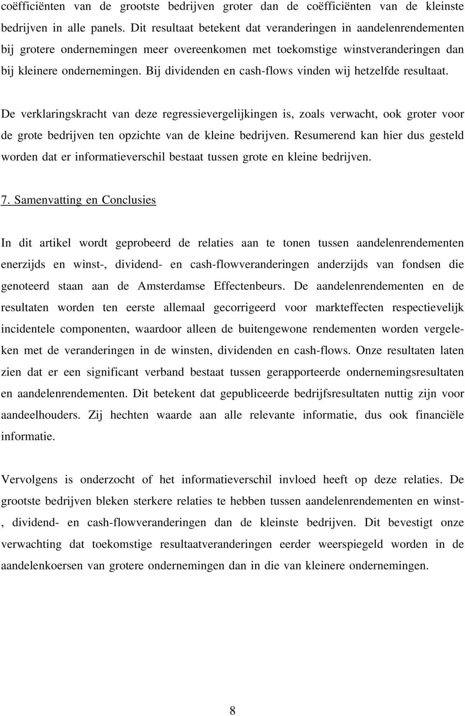 Bij dividenden en cash-flows vinden wij hetzelfde resultaat.