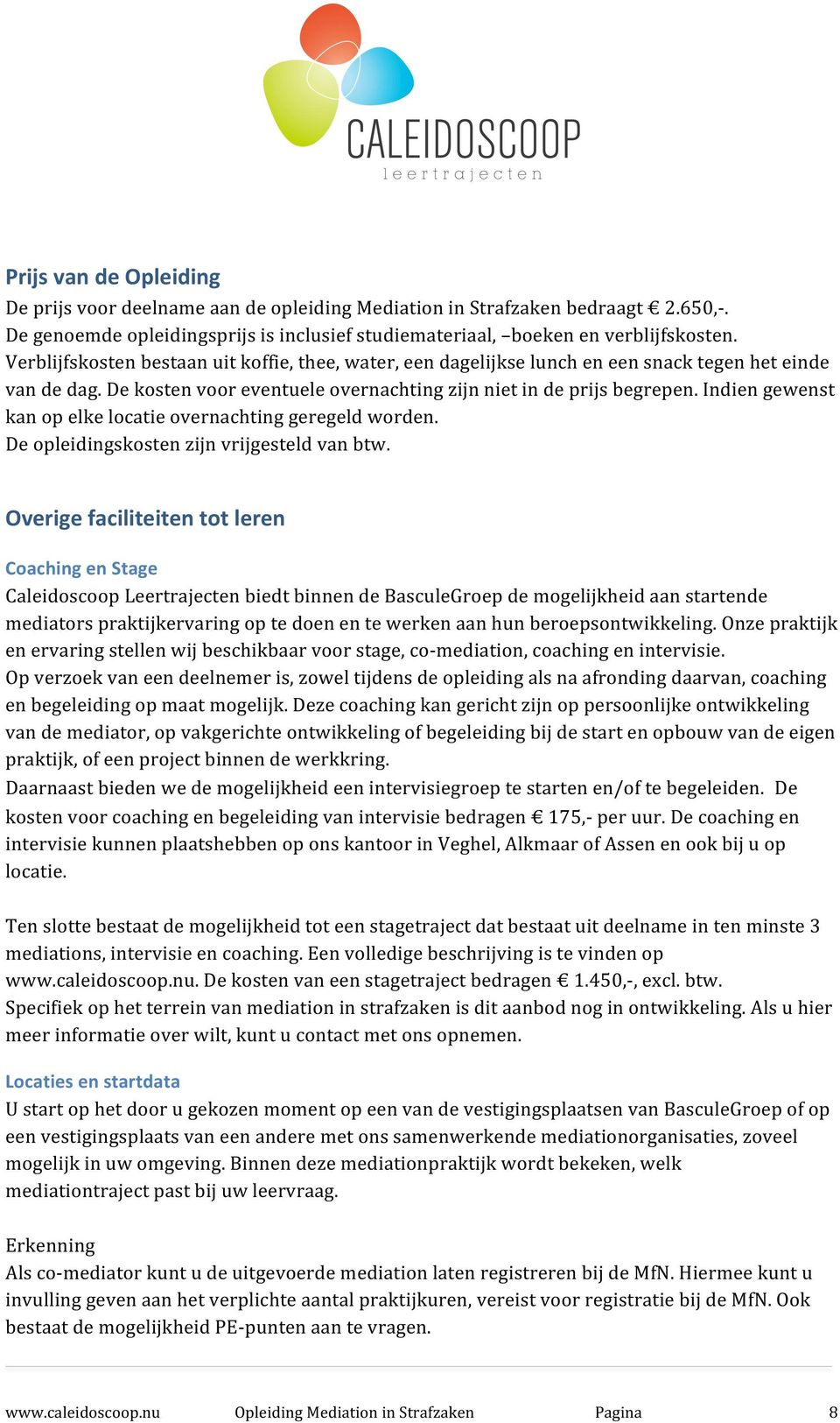 indiengewenst kanopelkelocatieovernachtinggeregeldworden. Deopleidingskostenzijnvrijgesteldvanbtw.