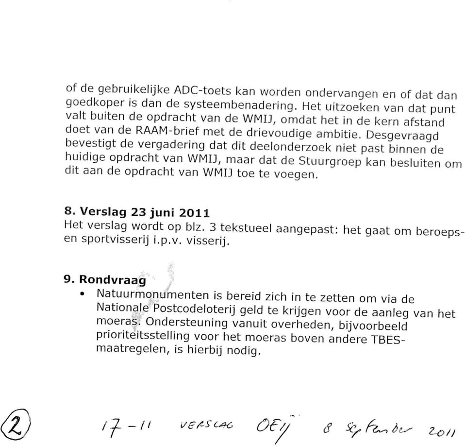 past binnen de huidige pdracht van WMU, aar dat de Stuurgrep kan besluiten dit aan de pdracht van WMU te te vegen. 8. Verslag 23 juni 2011 Het verslag wrdt p biz. 3 tekstuee!