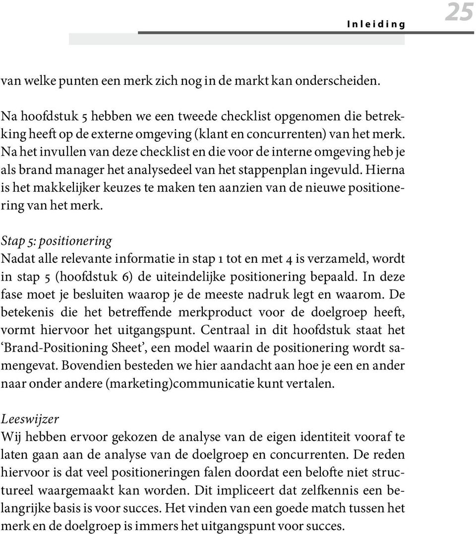 Na het invullen van deze checklist en die voor de interne omgeving heb je als brand manager het analysedeel van het stappenplan ingevuld.