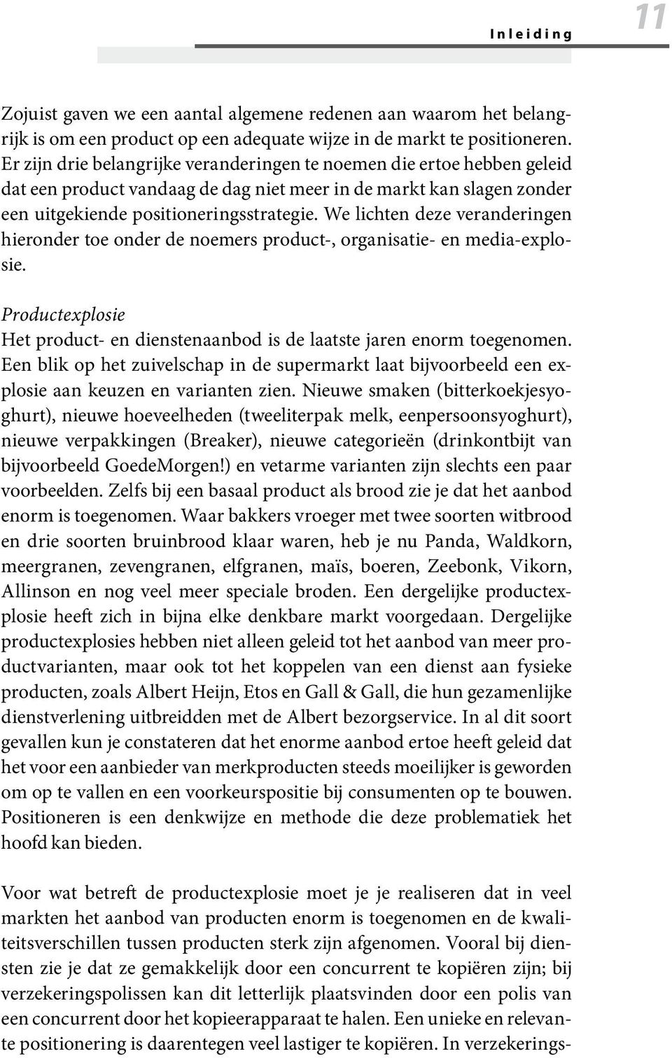 We lichten deze veranderingen hieronder toe onder de noemers product-, organisatie- en media-explosie. Productexplosie Het product- en dienstenaanbod is de laatste jaren enorm toegenomen.