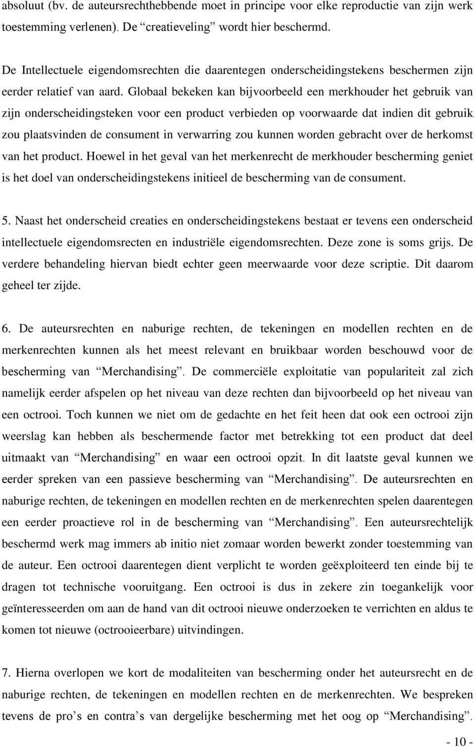 Globaal bekeken kan bijvoorbeeld een merkhouder het gebruik van zijn onderscheidingsteken voor een product verbieden op voorwaarde dat indien dit gebruik zou plaatsvinden de consument in verwarring