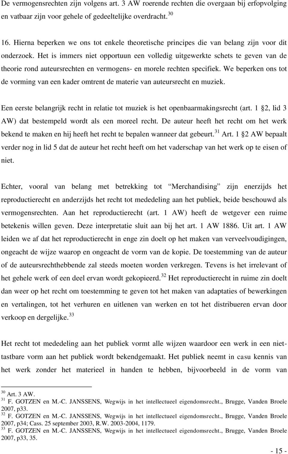 Het is immers niet opportuun een volledig uitgewerkte schets te geven van de theorie rond auteursrechten en vermogens- en morele rechten specifiek.