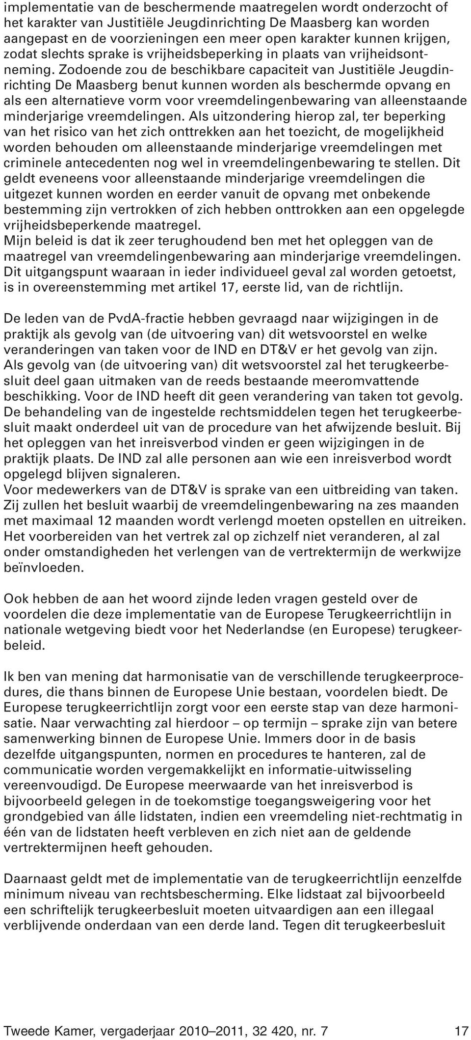 Zodoende zou de beschikbare capaciteit van Justitiële Jeugdinrichting De Maasberg benut kunnen worden als beschermde opvang en als een alternatieve vorm voor vreemdelingenbewaring van alleenstaande