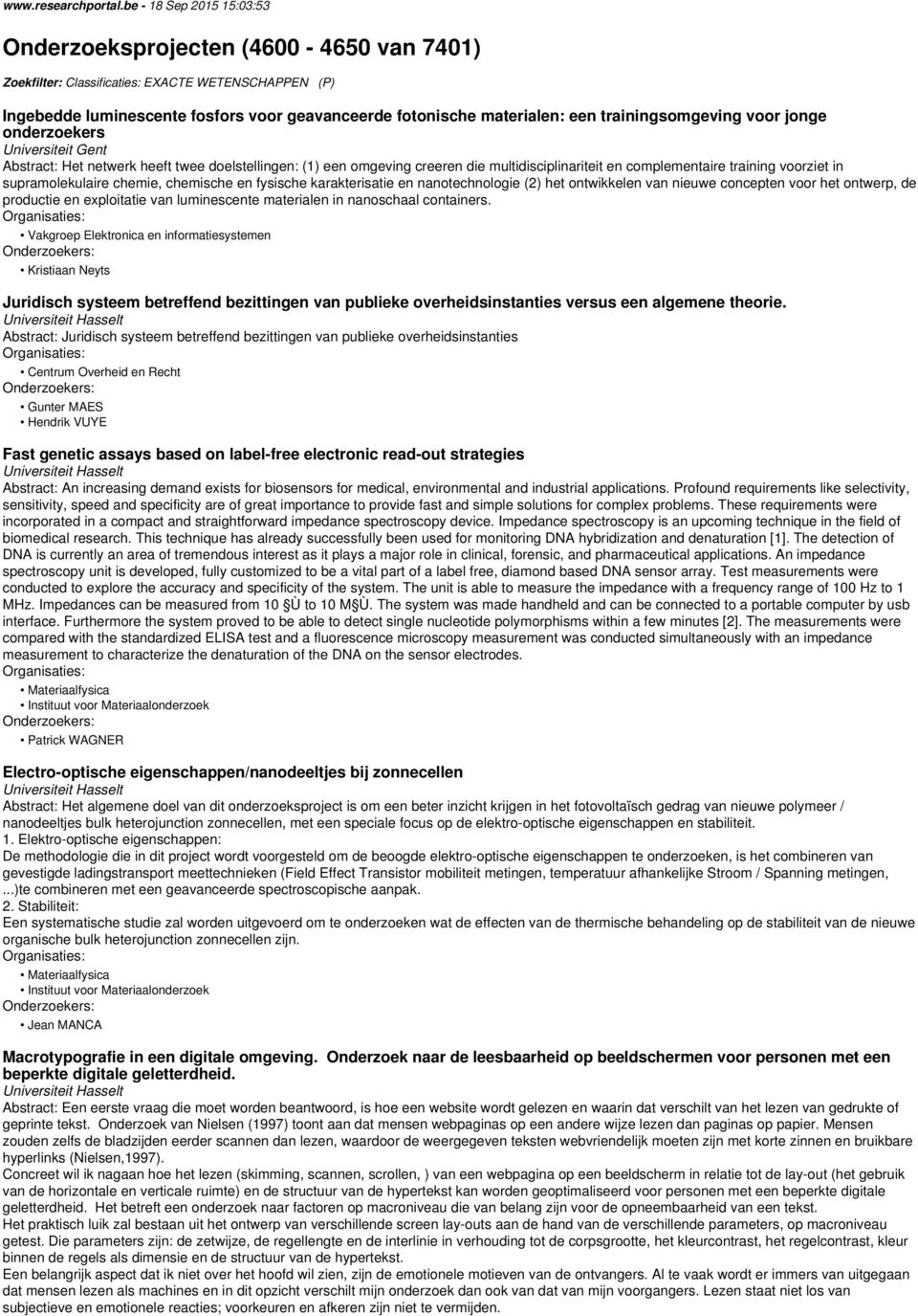 trainingsomgeving voor jonge onderzoekers Universiteit Gent Abstract: Het netwerk heeft twee doelstellingen: (1) een omgeving creeren die multidisciplinariteit en complementaire training voorziet in