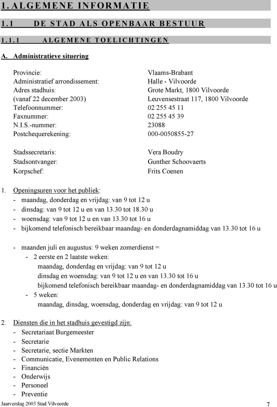 Vilvoorde Telefoonnummer: 02 255 45 11 Faxnummer: 02 255 45 39 N.I.S.