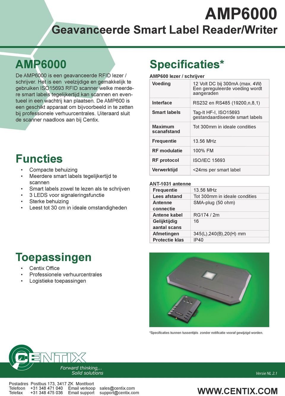 De AMP600 is een geschikt apparaat om bijvoorbeeld in te zetten bij professionele verhuurcentrales. Uiteraard sluit de scanner naadloos aan bij Centix.