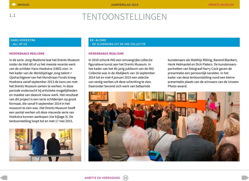In het kader van de Werkbijdrage Jong talent + Opdrachtgever van het Mondriaan Fonds kreeg Hoekstra vanaf september 2013 de kans om met het Drents Museum samen te werken.