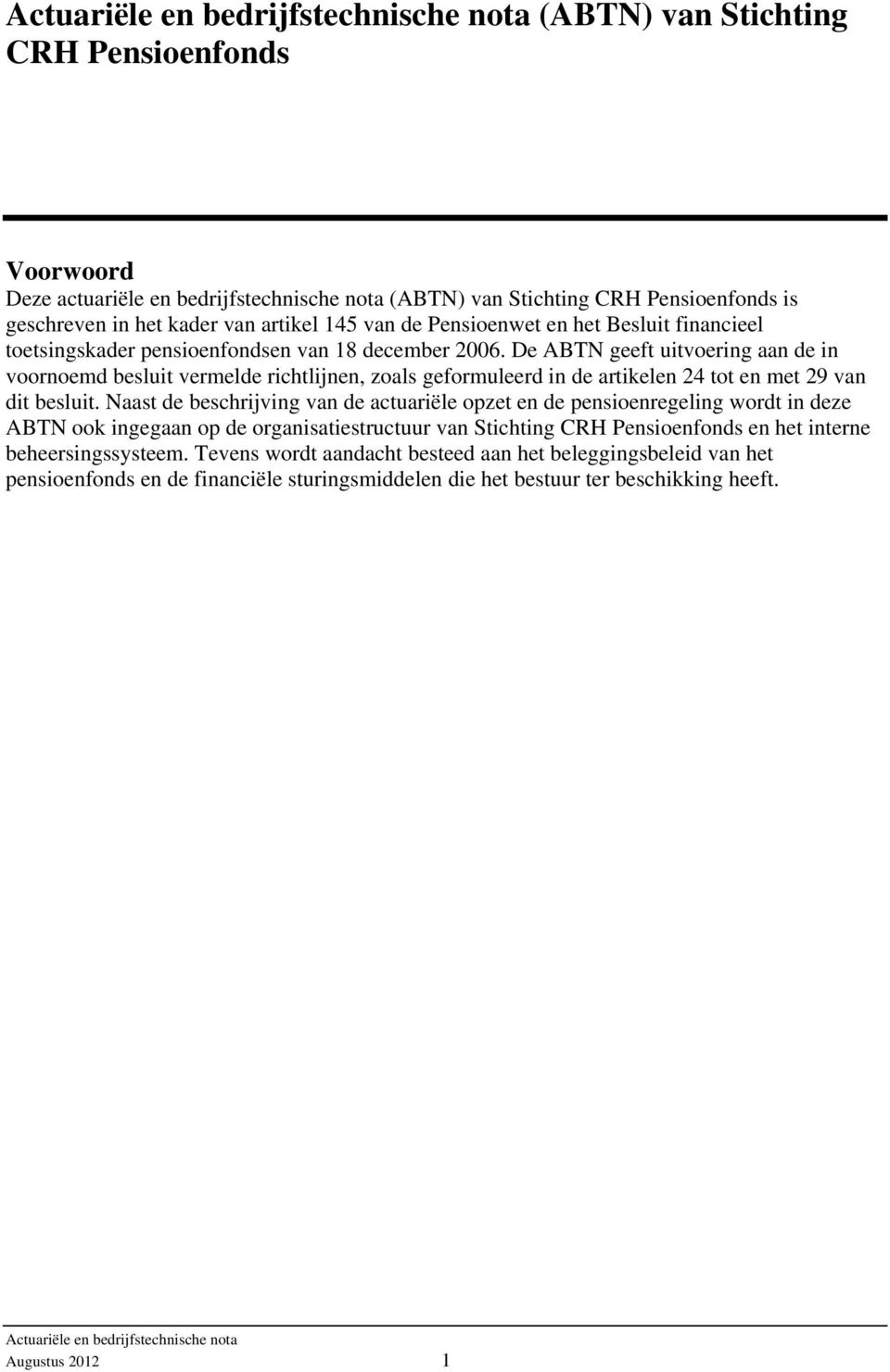 De ABTN geeft uitvoering aan de in voornoemd besluit vermelde richtlijnen, zoals geformuleerd in de artikelen 24 tot en met 29 van dit besluit.