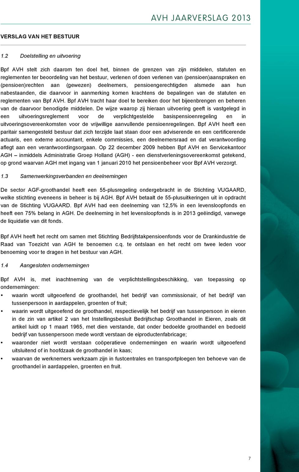 (pensioen)aanspraken en (pensioen)rechten aan (gewezen) deelnemers, pensioengerechtigden alsmede aan hun nabestaanden, die daarvoor in aanmerking komen krachtens de bepalingen van de statuten en