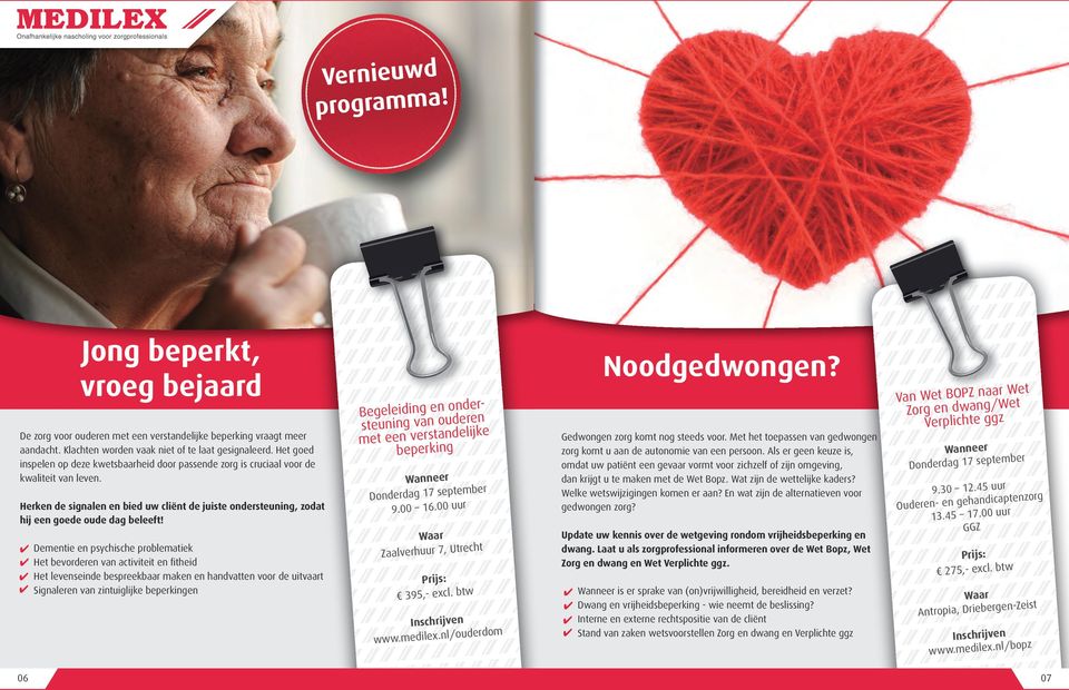 Dementie en psychische problematiek Het bevorderen van activiteit en fitheid Het levenseinde bespreekbaar maken en handvatten voor de uitvaart Signaleren van zintuiglijke beperkingen Noodgedwongen?