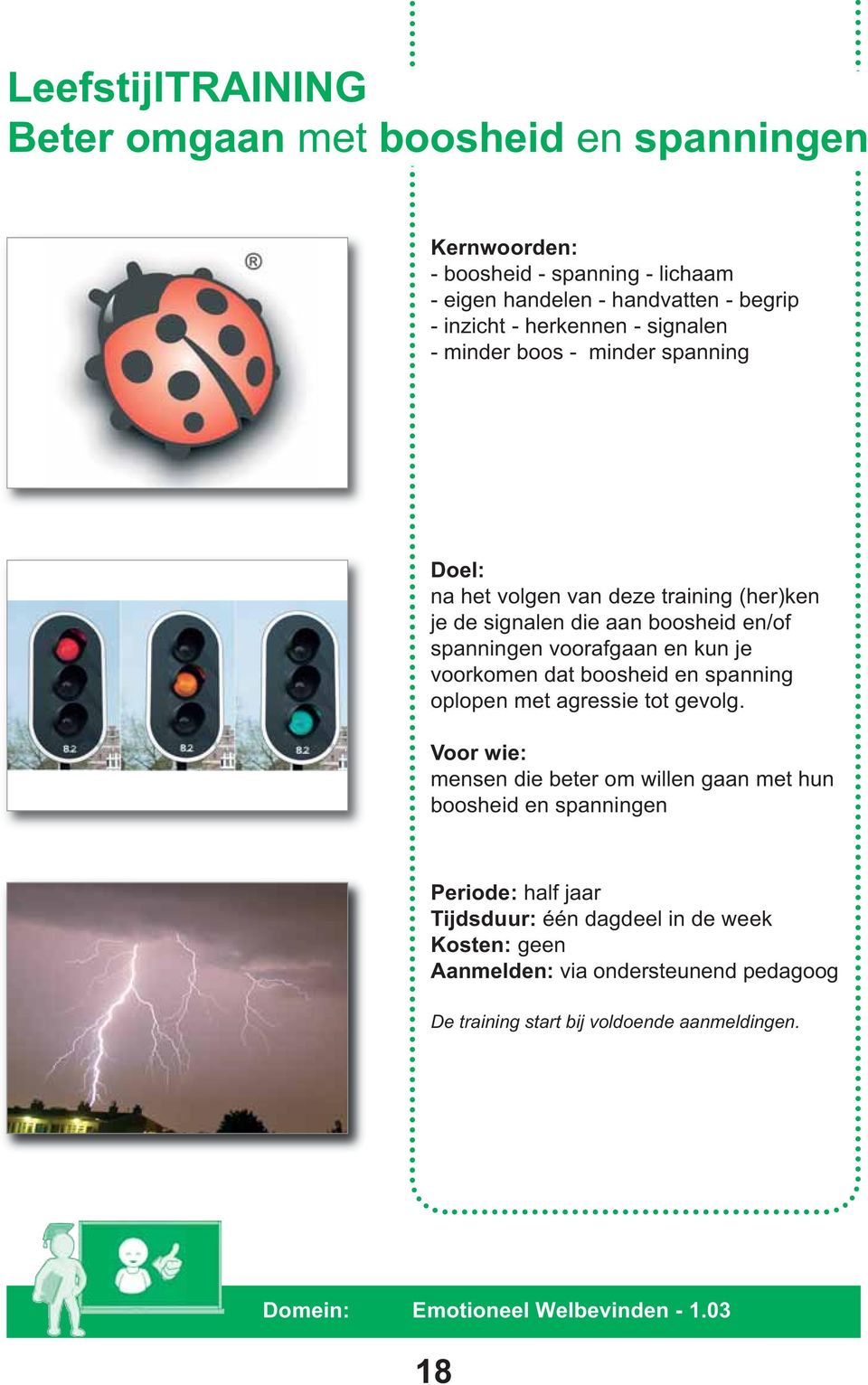 en kun je voorkomen dat boosheid en spanning oplopen met agressie tot gevolg.