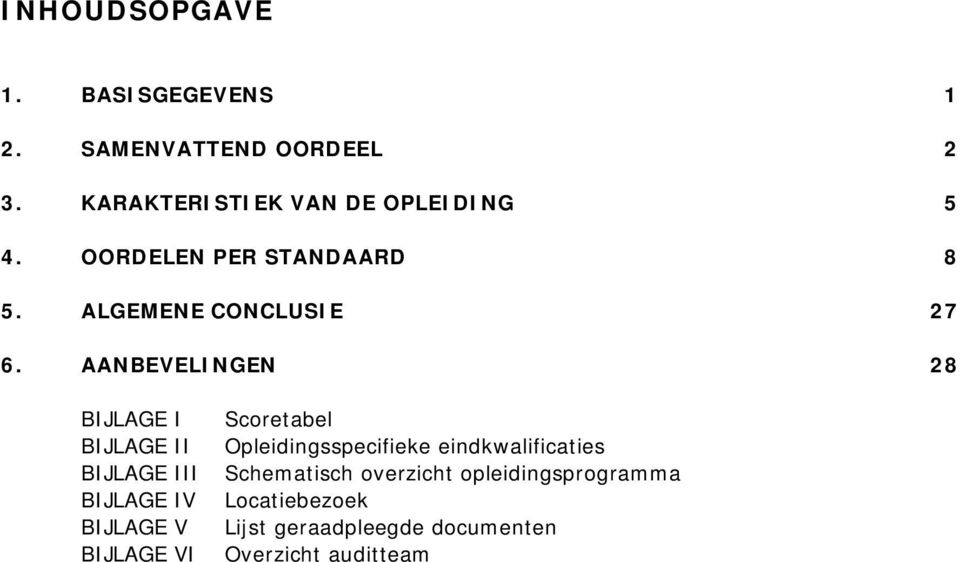 AANBEVELINGEN 28 BIJLAGE I BIJLAGE II BIJLAGE III BIJLAGE IV BIJLAGE V BIJLAGE VI Scoretabel