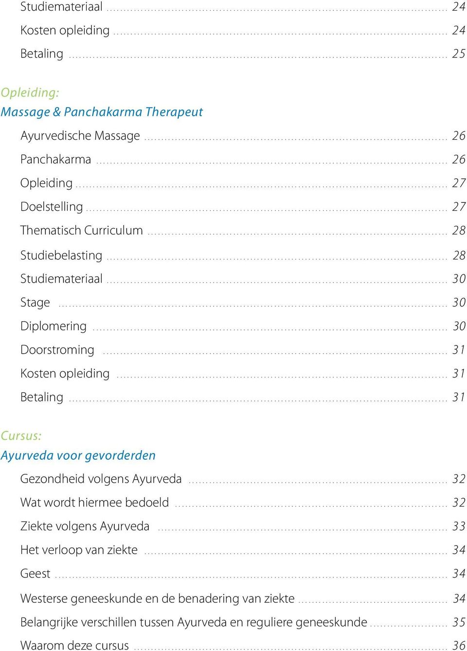 .. 31 Betaling... 31 Cursus: Ayurveda voor gevorderden Gezondheid volgens Ayurveda... 32 Wat wordt hiermee bedoeld.... 32 Ziekte volgens Ayurveda.