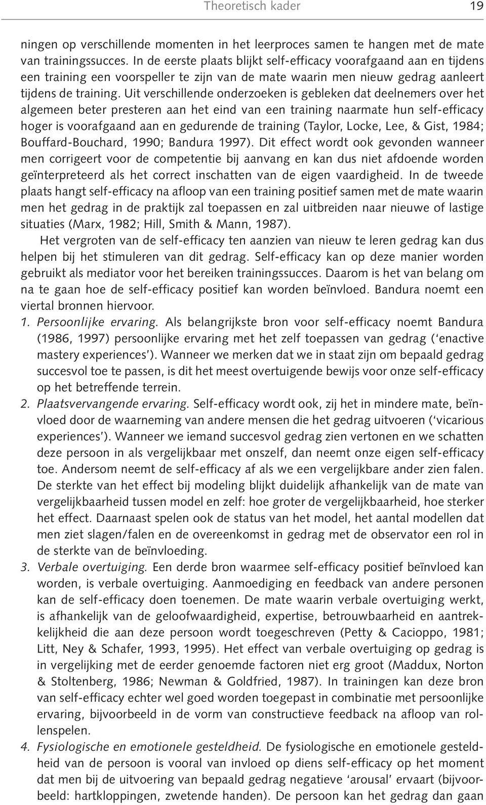 Uit verschillende onderzoeken is gebleken dat deelnemers over het algemeen beter presteren aan het eind van een training naarmate hun self-efficacy hoger is voorafgaand aan en gedurende de training