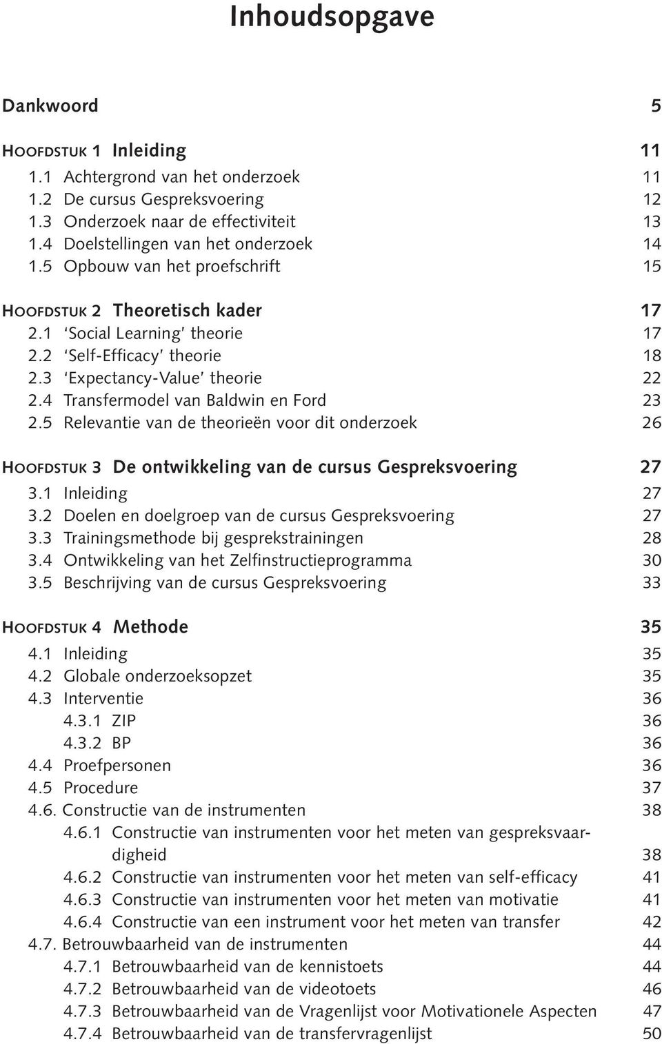 4 Transfermodel van Baldwin en Ford 23 2.5 Relevantie van de theorieën voor dit onderzoek 26 HOOFDSTUK 3 De ontwikkeling van de cursus Gespreksvoering 27 3.1 Inleiding 27 3.