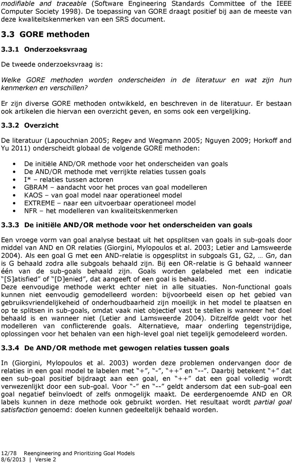 3 GORE methoden 3.3.1 Onderzoeksvraag De tweede onderzoeksvraag is: Welke GORE methoden worden onderscheiden in de literatuur en wat zijn hun kenmerken en verschillen?