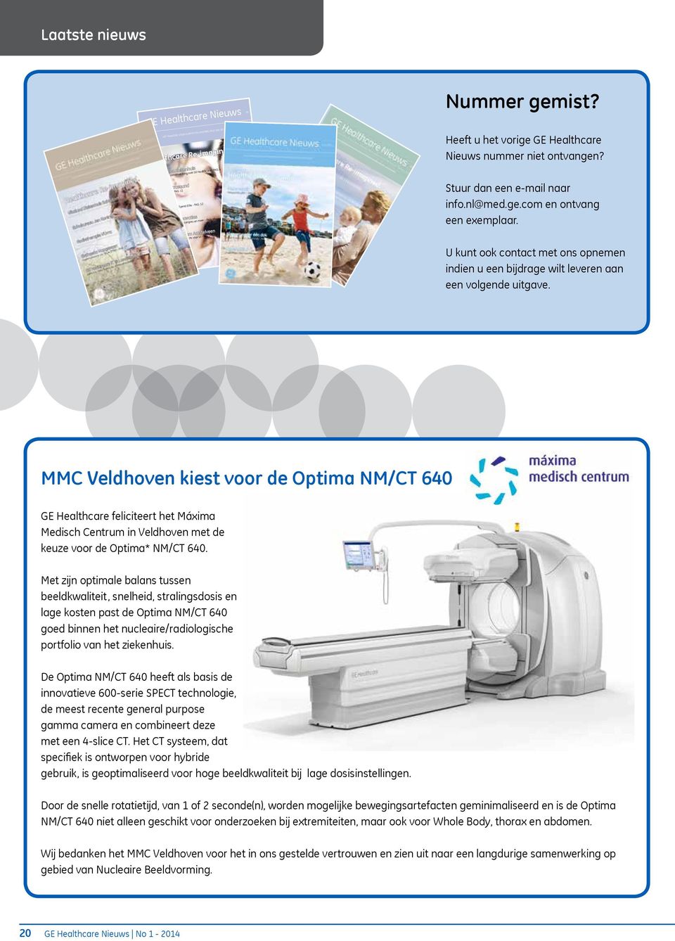 13 Medisch Centrum Amstelveen Zorg van nu, met aandacht voor u! - PAG. 23 No. 1 2012 Nummer gemist? Heeft u het vorige GE Healthcare Nieuws nummer niet ontvangen? Stuur dan een e-mail naar info.