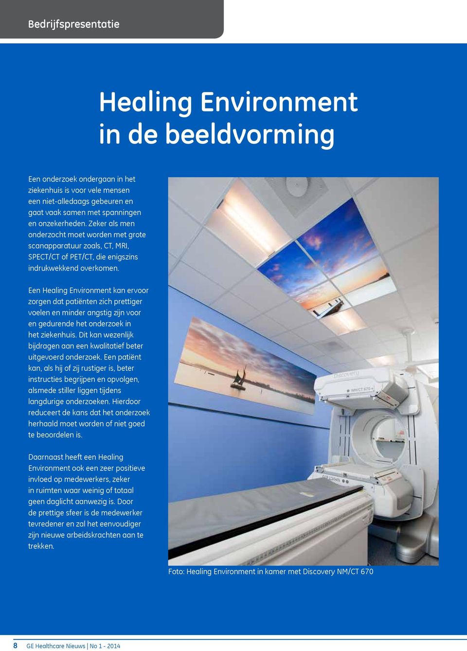 Een Healing Environment kan ervoor zorgen dat patiënten zich prettiger voelen en minder angstig zijn voor en gedurende het onderzoek in het ziekenhuis.