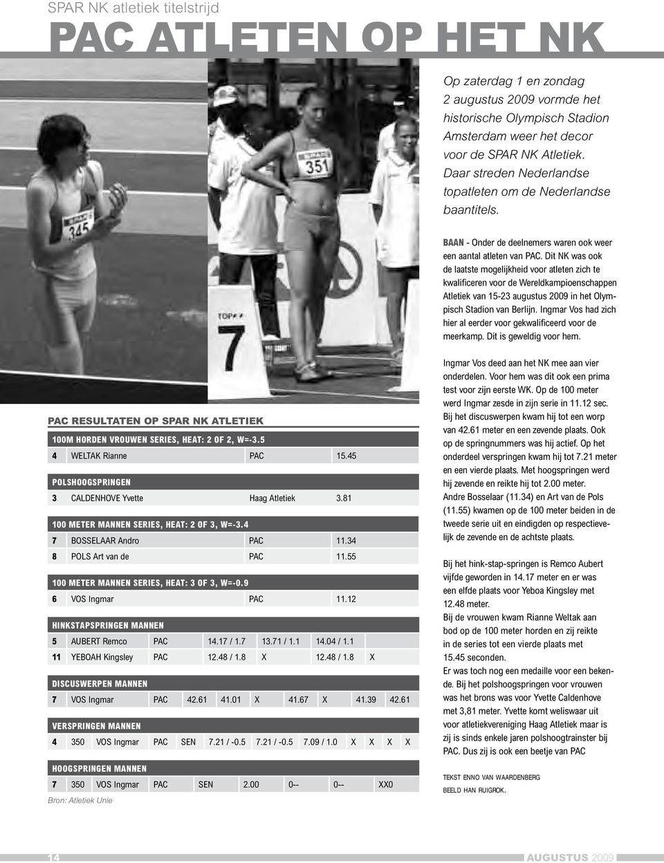 Dit NK was ook de laatste mogelijkheid voor atleten zich te kwalificeren voor de Wereldkampioenschappen Atletiek van 15-23 augustus 2009 in het Olympisch Stadion van Berlijn.