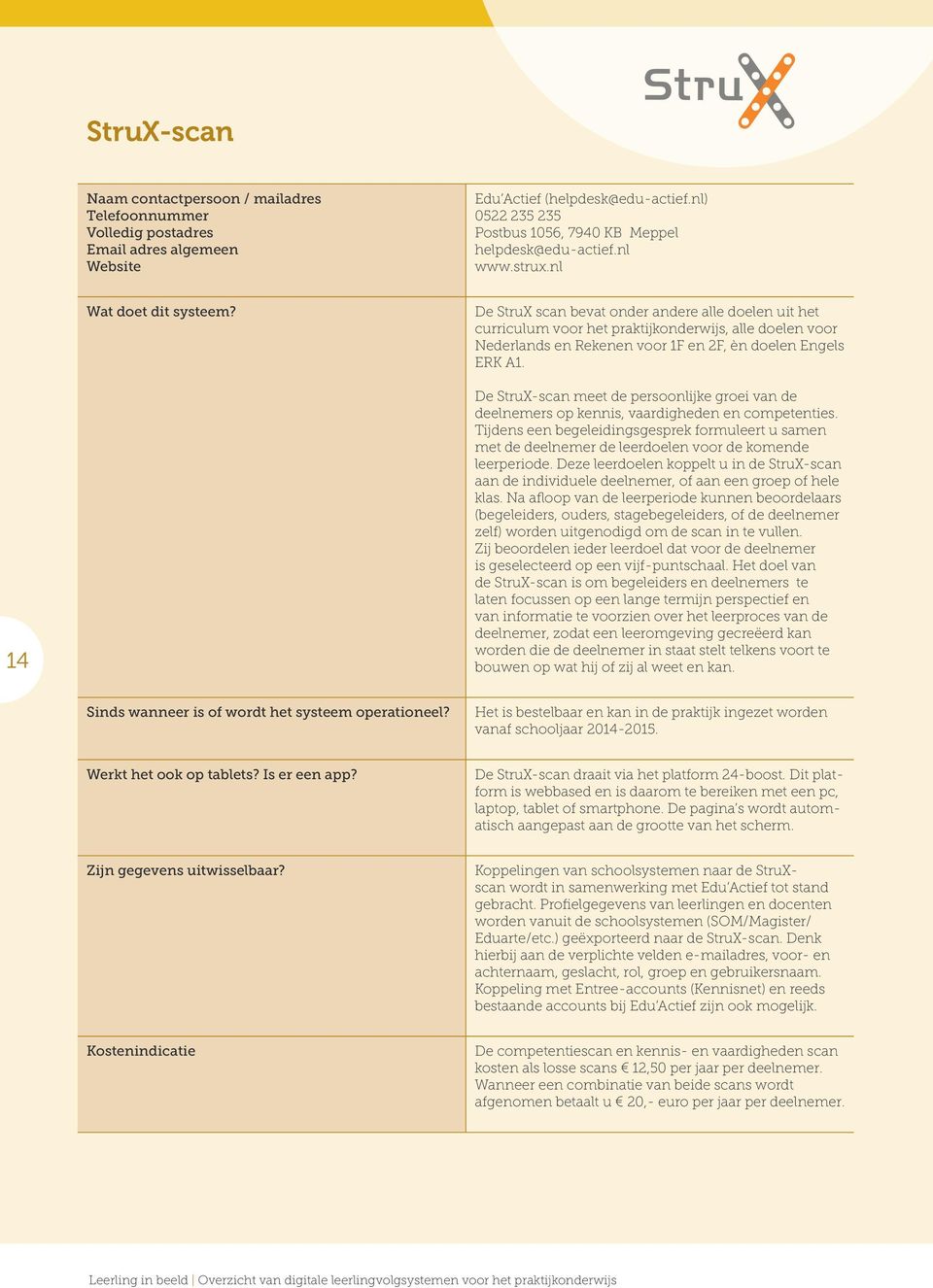 De StruX scan bevat onder andere alle doelen uit het curriculum voor het praktijkonderwijs, alle doelen voor Nederlands en Rekenen voor 1F en 2F, èn doelen Engels ERK A1.