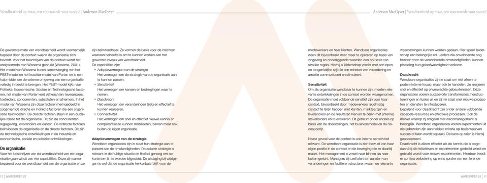 Het model van Wissema is een samenvoeging van het PEST-model en het krachtenmodel van Porter, en is een hulpmiddel om de externe omgeving van een organisatie volledig in beeld te brengen.