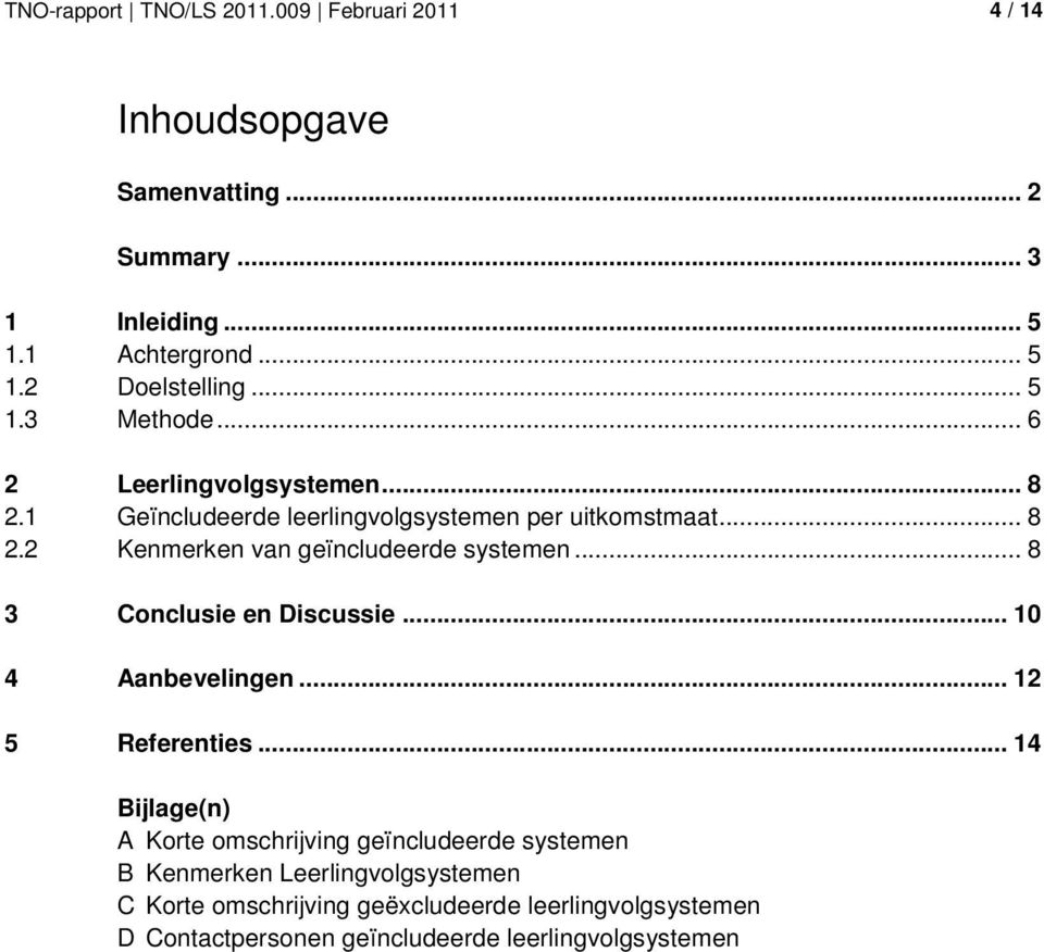 .. 8 3 Conclusie en Discussie... 10 4 Aanbevelingen... 12 5 Referenties.