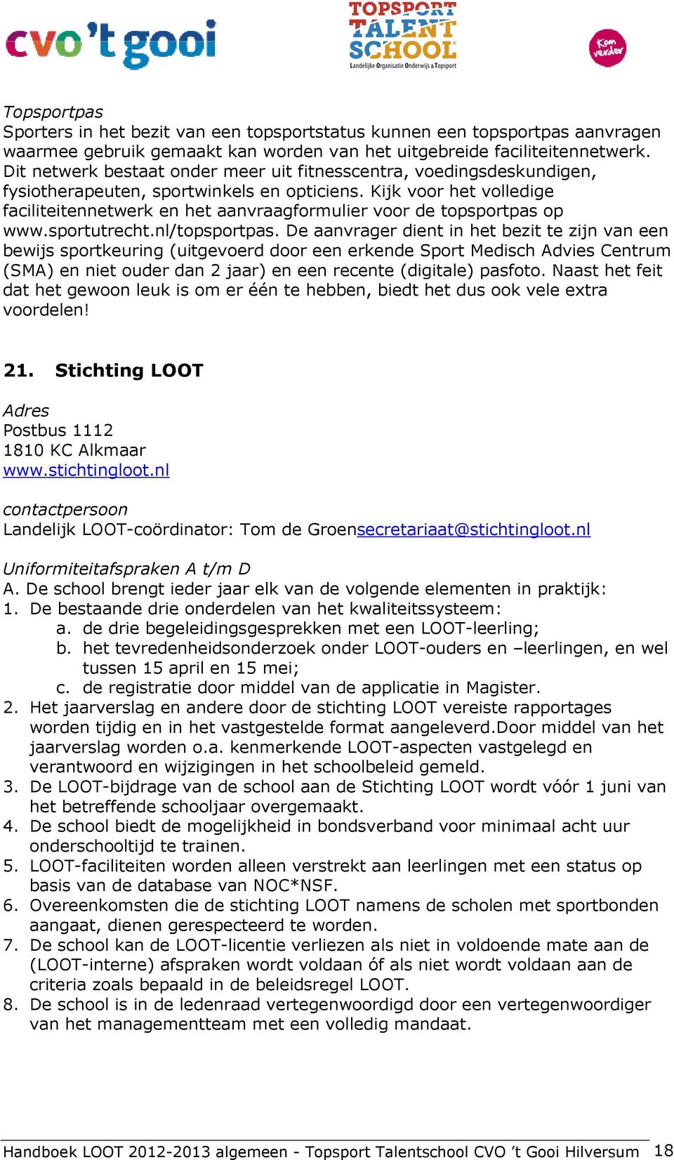 Kijk voor het volledige faciliteitennetwerk en het aanvraagformulier voor de topsportpas op www.sportutrecht.nl/topsportpas.