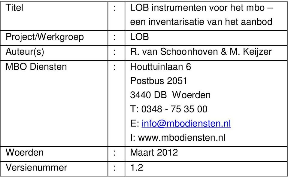 Keijzer MBO Diensten : Houttuinlaan 6 Postbus 2051 3440 DB Woerden T: