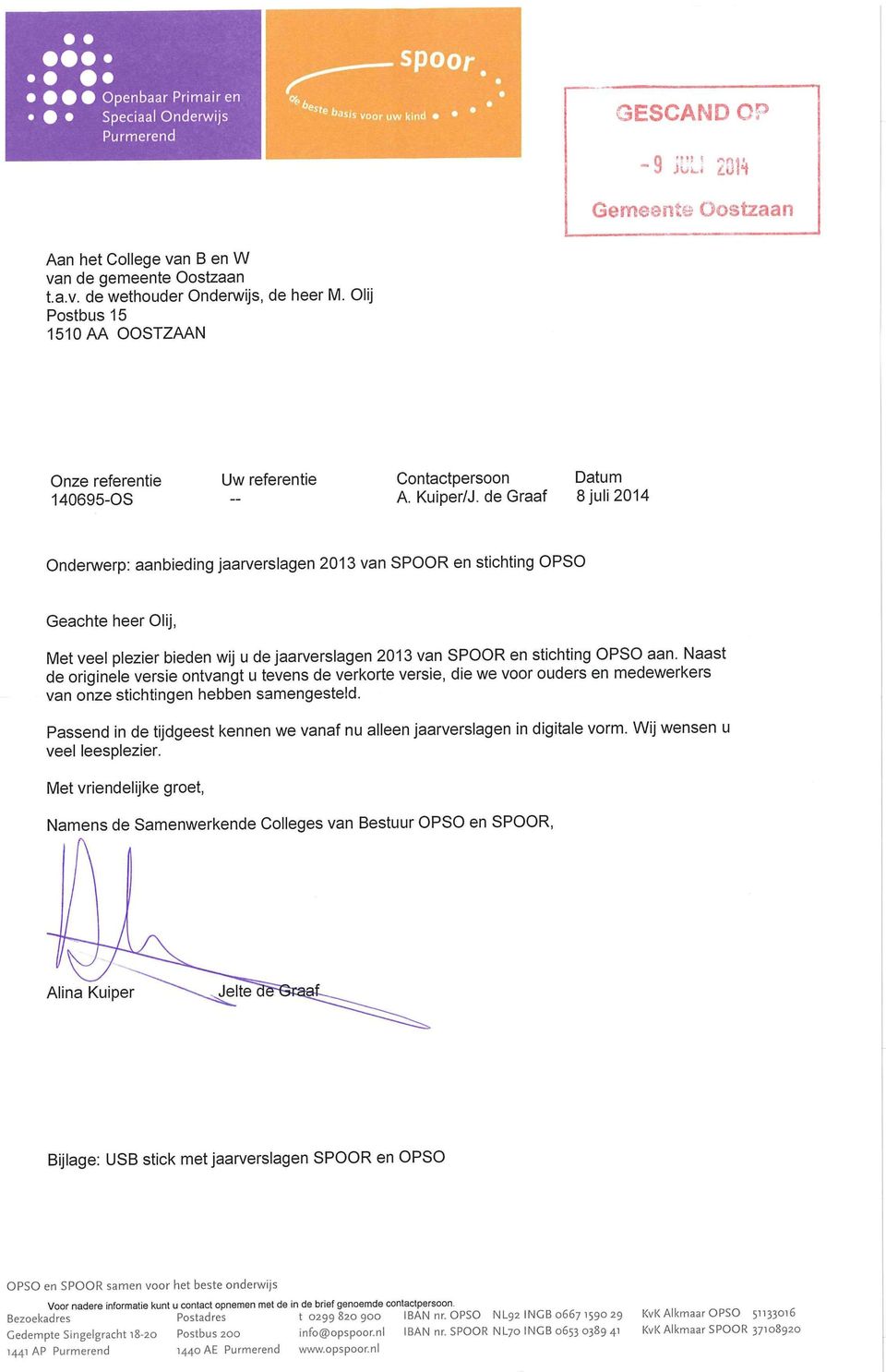 Kuiper/J de Graaf 8 juli 2014 Onderwerp: aanbieding jaarverslagen 2013 van SPOOR en stichting OPSO Geachte heer Olij, Met veel plezier bieden wij u de jaarverslagen 2013 van SPOOR en stichting OPSO