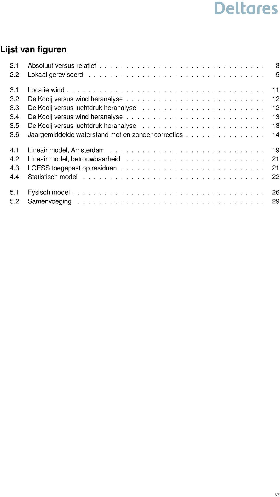 5 De Kooij versus luchtdruk heranalyse....................... 13 3.6 Jaargemiddelde waterstand met en zonder correcties............... 14 4.1 Lineair model, Amsterdam............................. 19 4.