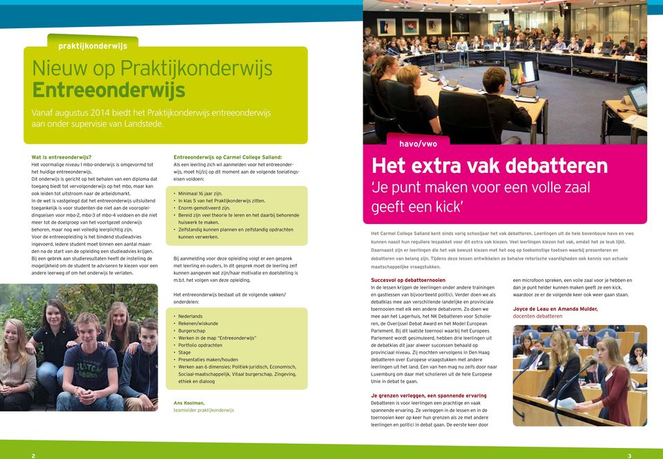 Dit onderwijs is gericht op het behalen van een diploma dat toegang biedt tot vervolgonderwijs op het mbo, maar kan ook leiden tot uitstroom naar de arbeidsmarkt.